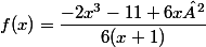 f(x) = \dfrac{-2x^3-11+6x²}{6(x+1)}